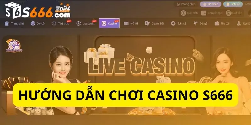 Hướng Dẫn Chơi Casino S666 Tất Tần Tật Cho Người Mới Bắt Đầu