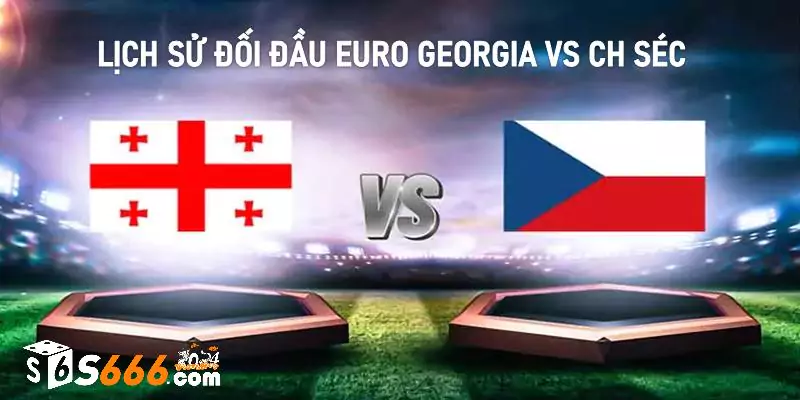 Lịch sử đối đầu Euro Georgia vs CH Séc